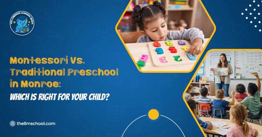 Montessori Vs Traditional Preschool in Monroe Which Is Right For Your Child