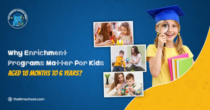 Why Enrichment Programs Matter for Kids Aged 18 Months to 6 Years